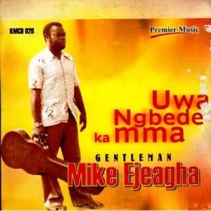 image of Gentleman Mike Ejeagha Uwa Mgbede Ka Mma song artwork